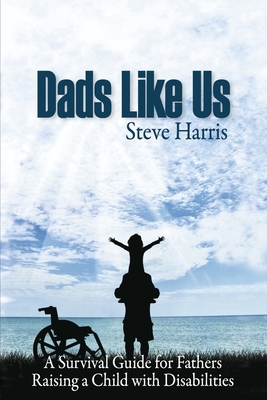 Dads Like Us: Raising a Child with Disabilities - Harris, Steve