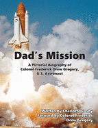 Dad's Mission: A Pictorial Biography of Colonel Frederick Drew Gregory, U.S. Astronaut