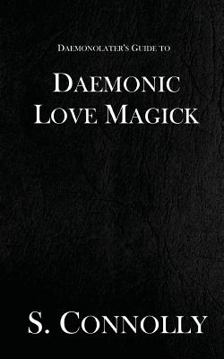 Daemonic Love Magick - Connolly, S