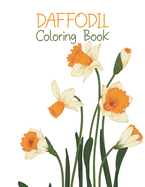 Daffodil Coloring Book: An Adult Coloring Book With Flower Collection, Stress Relieving Flower Designs for Relaxation