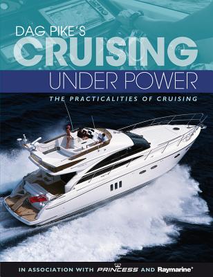 Dag Pike's Cruising Under Power: The Practicalities of Cruising - Pike, Dag