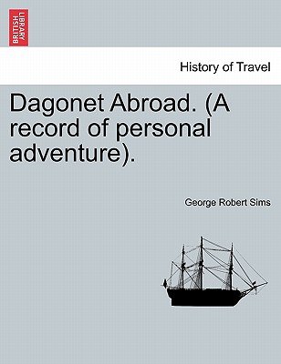Dagonet Abroad. (a Record of Personal Adventure). - Sims, George Robert