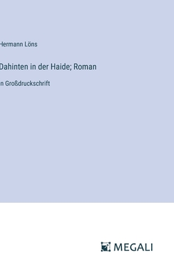 Dahinten in der Haide; Roman: in Gro?druckschrift - Lns, Hermann