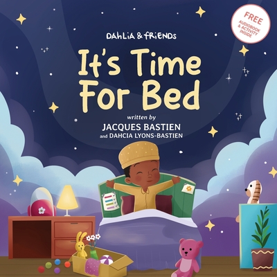 Dahlia & Friends: It's Time For Bed: A Kid's Story About Bedtime Routines - Bastien, Jacques, and Lyons-Bastien, Dahcia