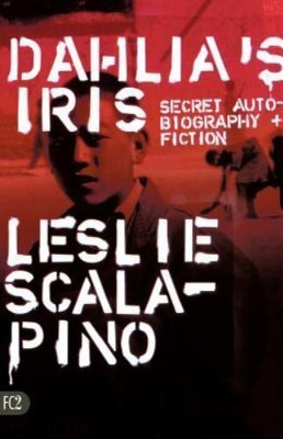 Dahlia's Iris: Secret Autobiography and Fiction - Scalapino, Leslie