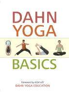 Dahn Yoga Basics: A Complete Guide to the Meridian Stretching, Breathing Exercises, Energy Work, Relaxation, and Meditation Techniques of Dahn Yoga - Dahn Yoga Education, and Lee, Ilchi (Foreword by)