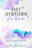 Daily Affirmations For Women: 365 Days of Positive, Empowering & Inspirational Affirmations To Support Growth & Recovery.