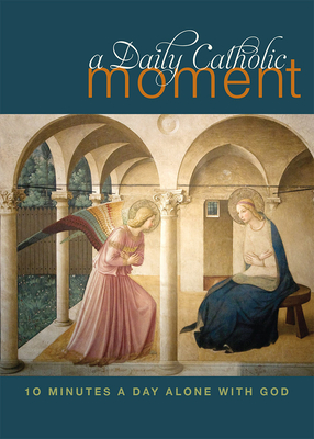 Daily Catholic Moment: Ten Minutes a Day Alone with God - Celano, Peter