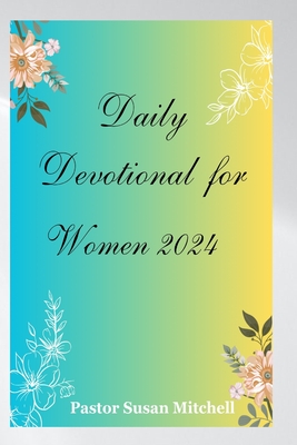 Daily Devotional for Women 2024: Embark on a Journey of Growth, Self-Discovery and Renewal - Mitchell, Pastor Susan