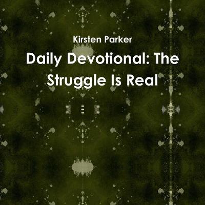 Daily Devotional: The Struggle Is Real - Parker, Kirsten