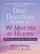 Daily Devotions Inspired by 90 Minutes in Heaven: 90 Readings of Hope and Healing - Piper, Don, and Murphey, Cecil, Mr.