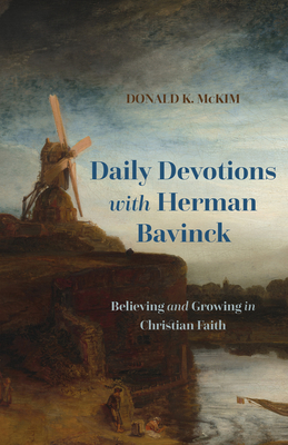 Daily Devotions with Herman Bavinck: Believing and Growing in Christian Faith - McKim, Donald K