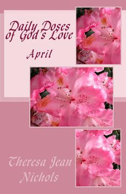 Daily Doses of God's Love: April - Nichols, Theresa Jean