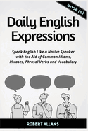 Daily English Expressions (Book - 4): Speak English Like a Native