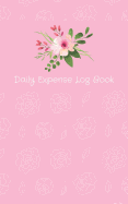 Daily Expense Log Book: Personal Money Tracker And Monthly Budget Planner Worksheets / Pink Floral Cover / 5X8 Inches / 1 Year