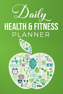 Daily Health & Fitness Planner: Food & Fitness Journal Log Meals, Vitamins, Water Intake, Sleep and Exercise Activity