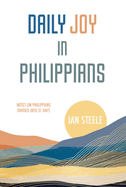 Daily Joy in Philippians: Notes on Philippians Divided into 31 Days