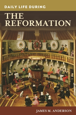 Daily Life during the Reformation - Anderson, James