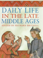 Daily Life in the Late Middle - Britnell, Richard (Editor)