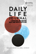 Daily Life Journal: A Resource for Meeting Daily and Deeply with God