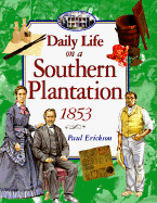 Daily Life on a Southern Plantation 1853 - Erickson, Paul, and Erikson, Paul