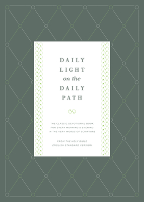 Daily Light on the Daily Path: The Classic Devotional Book for Every Morning and Evening in the Very Words of Scripture (from the Holy Bible, English Standard Version / Redesign) - Bagster, Jonathan (Compiled by), and Bagster, Samuel (From an idea by)