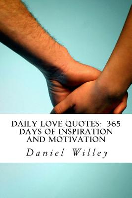 Daily Love Quotes: 365 Days of Inspiration and Motivation - Willey, Daniel