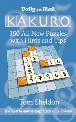 Daily Mail Kakuro: 150 All New Puzzles with Hints and Tips - Sheldon, Tom