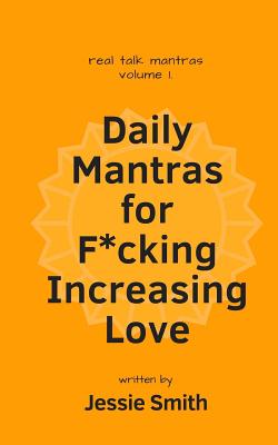 Daily Mantras for F*cking Increasing Love - Smith, Jessie