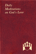 Daily Meditations on God's Love: Minute Meditations for Every Day Containing a Text from Scripture, a Reflection, and a Prayer