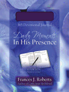 Daily Moments in His Presence: 365-Day Devotional Journal