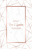 Daily Pain & Symptom Tracker: A Detailed Pain & Symptom Tracking Journal for Chronic Pain & Illness