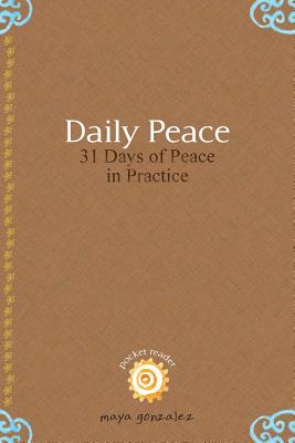 Daily Peace: 31 Days of Peace in Practice - Gonzalez, Maya