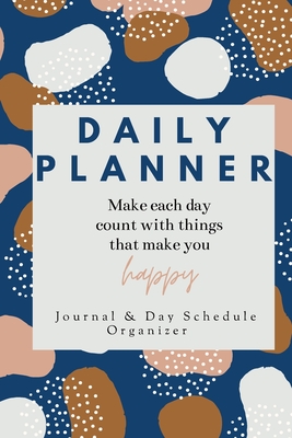 Daily Planner Make each day count with things that make you Happy Journal & Day Schedule Organizer: Undated diary with prompts Optimal Format (6" x 9") - Daisy, Adil