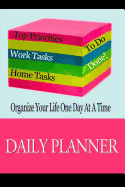 Daily Planner: Organize Your Life One Day At A Time: Page A Day To Do List Planning Journal Notebook To Keep You Organized