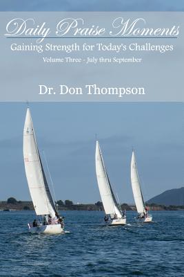 Daily Praise Moments: Gaining Strength for Today's Challenges -- Volume 3 July through September - Thompson, Don