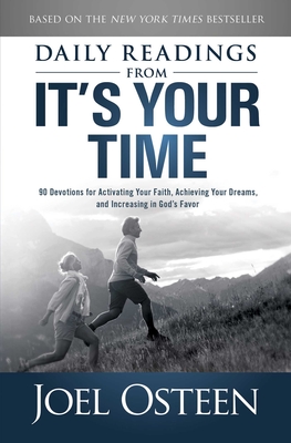 Daily Reading from It's Your Time: 90 Devotions for Activating Your Faith, Achieving Your Dreams, and Increasing in Gods Favor - Osteen, Joel