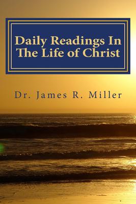 Daily Readings in the Life of Christ - Miller, James R, Dr., and Neill, Stephen R (Contributions by)