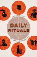Daily Rituals: How Great Minds Make Time, Find Inspiration, and Get to Work