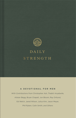 Daily Strength: A Devotional for Men - Storms, Sam (Contributions by), and Hunter, Drew (Contributions by), and Ryken, Philip Graham (Contributions by)