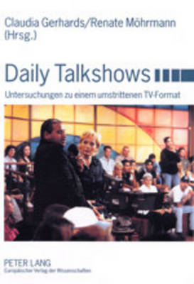 Daily Talkshows: Untersuchungen Zu Einem Umstrittenen Tv-Format - Gerhards, Claudia (Editor), and Mhrmann, Renate (Editor)