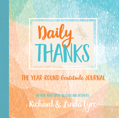 Daily Thanks: The Year-Round Gratitude Journal - Eyre, Linda, and Eyre, Richard