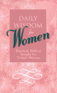 Daily Wisdom for Women: Practical, Biblical, Insight for Today's Woman
