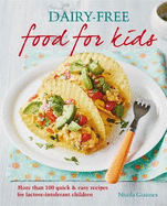 Dairy-free Food for Kids: More than 100 quick and easy recipes for lactose intolerant children