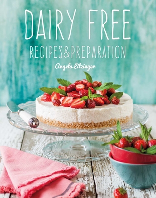 Dairy Free: Recipes & Preparation - Litzinger, Angela