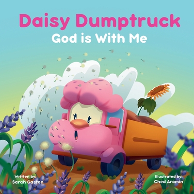Daisy Dumptruck: God is With Me - Gaston, Sarah, and Aromin, Ched (Illustrator)