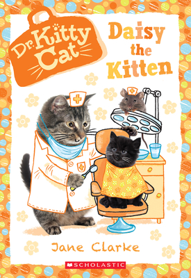 Daisy the Kitten (Dr. Kittycat #3): Volume 3 - Clarke, Jane