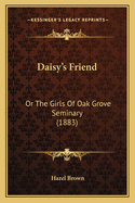 Daisy's Friend: Or the Girls of Oak Grove Seminary (1883)