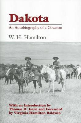 Dakota: An Autobiography of a Cowman - Hamilton, William Henry, and Hamilton, W H, and Baldwin, Virginia Hamilton (Foreword by)