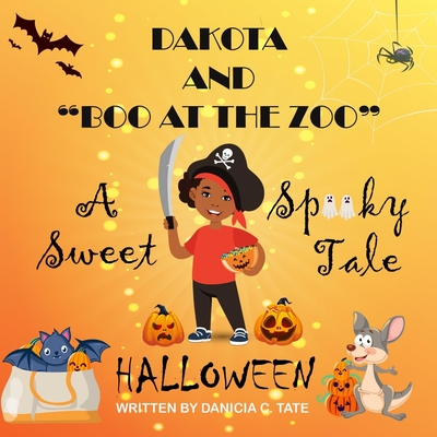 DAKOTA And "BOO AT THE ZOO": A Sweet Spooky Tale - Glanville, Dakota, and Tate, Danicia C